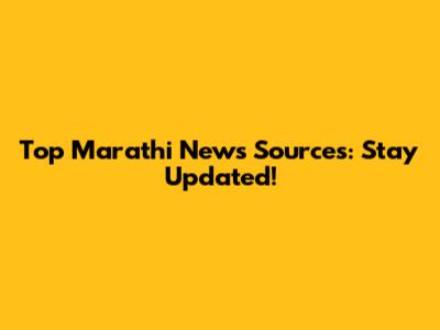Top Marathi News Sources: Stay Updated!