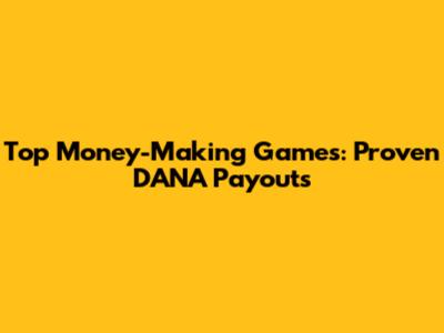 Top Money-Making Games: Proven DANA Payouts