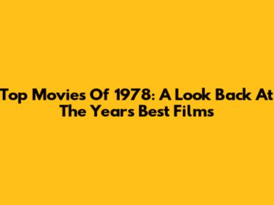 Top Movies Of 1978: A Look Back At The Year's Best Films