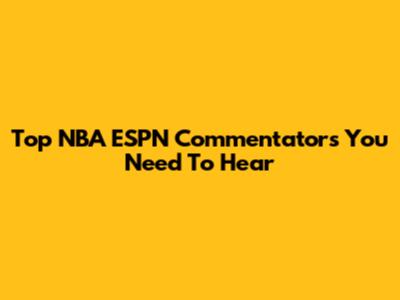 Top NBA ESPN Commentators You Need To Hear