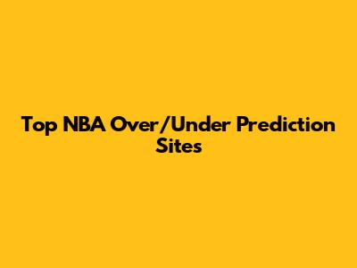 Top NBA Over/Under Prediction Sites