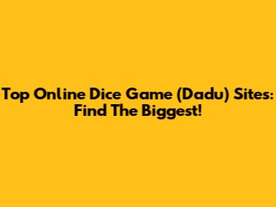 Top Online Dice Game (Dadu) Sites: Find The Biggest!