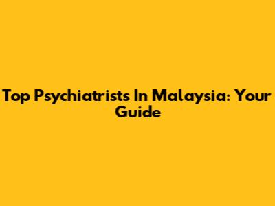 Top Psychiatrists In Malaysia: Your Guide