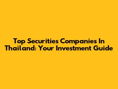 Top Securities Companies In Thailand: Your Investment Guide