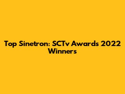 Top Sinetron: SCTv Awards 2022 Winners