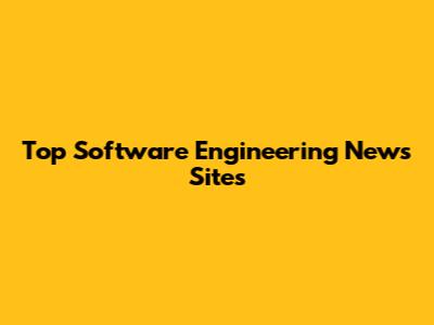 Top Software Engineering News Sites