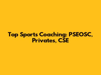 Top Sports Coaching: PSEOSC, Privates, CSE