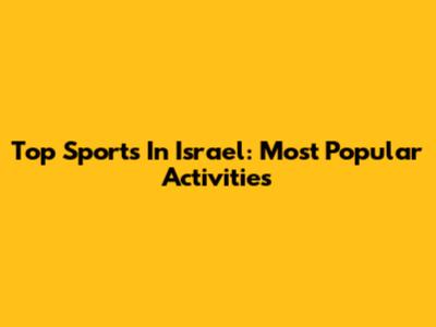 Top Sports In Israel: Most Popular Activities