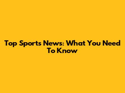 Top Sports News: What You Need To Know