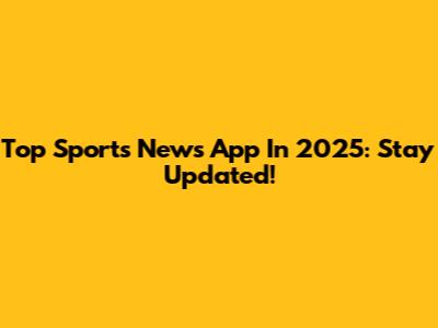 Top Sports News App In 2025: Stay Updated!
