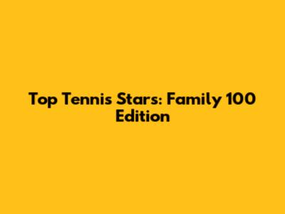 Top Tennis Stars: Family 100 Edition