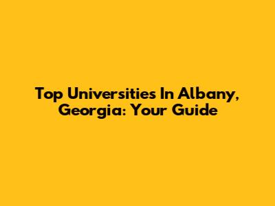 Top Universities In Albany, Georgia: Your Guide