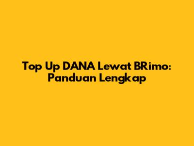 Top Up DANA Lewat BRimo: Panduan Lengkap