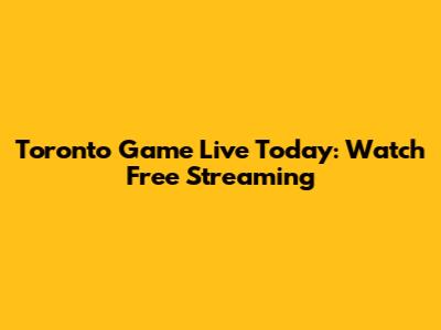 Toronto Game Live Today: Watch Free Streaming