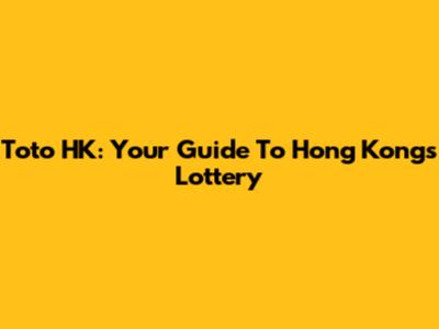 Toto HK: Your Guide To Hong Kong's Lottery