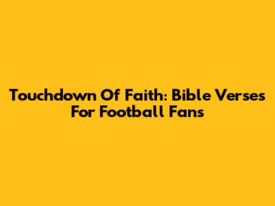 Touchdown Of Faith: Bible Verses For Football Fans