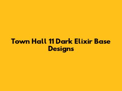 Town Hall 11 Dark Elixir Base Designs
