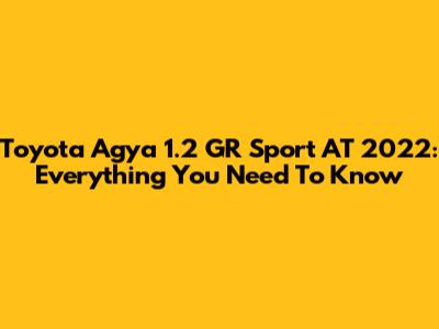 Toyota Agya 1.2 GR Sport AT 2022: Everything You Need To Know