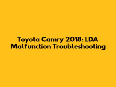 Toyota Camry 2018: LDA Malfunction Troubleshooting