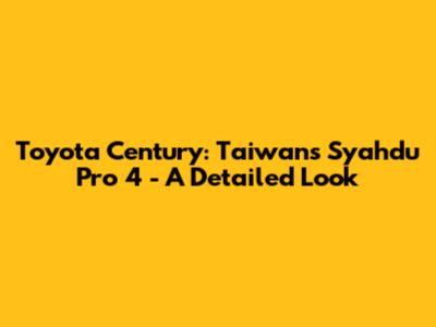 Toyota Century: Taiwan's Syahdu Pro 4 - A Detailed Look