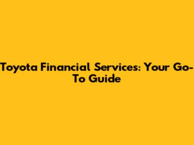 Toyota Financial Services: Your Go-To Guide