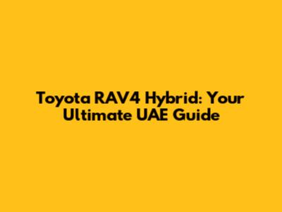 Toyota RAV4 Hybrid: Your Ultimate UAE Guide