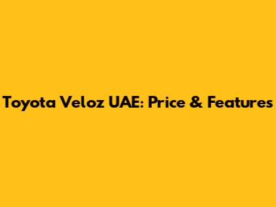 Toyota Veloz UAE: Price & Features