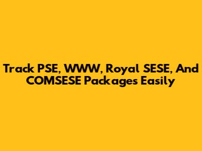Track PSE, WWW, Royal SESE, And COMSESE Packages Easily