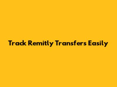 Track Remitly Transfers Easily