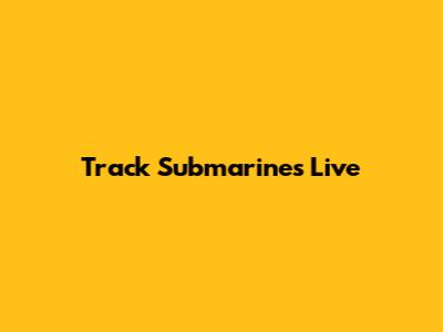 Track Submarines Live