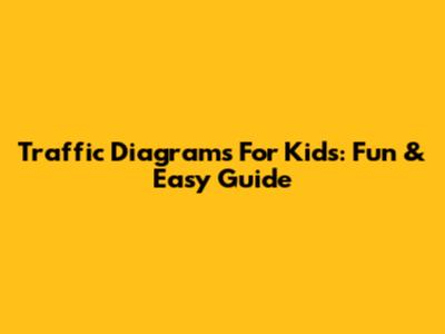Traffic Diagrams For Kids: Fun & Easy Guide