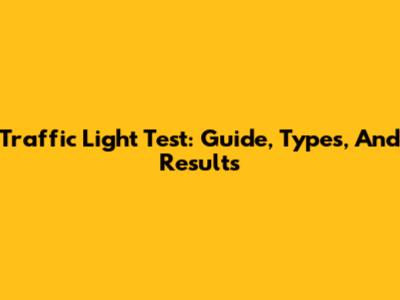 Traffic Light Test: Guide, Types, And Results
