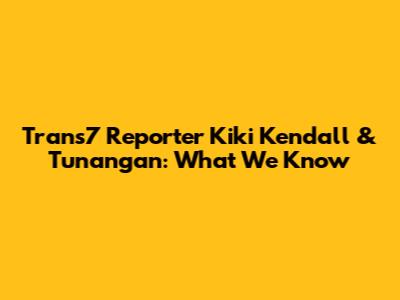 Trans7 Reporter Kiki Kendall & Tunangan: What We Know