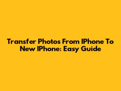Transfer Photos From IPhone To New IPhone: Easy Guide