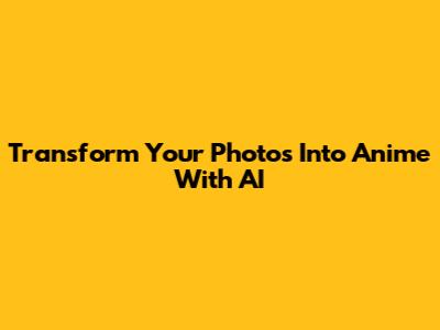 Transform Your Photos Into Anime With AI