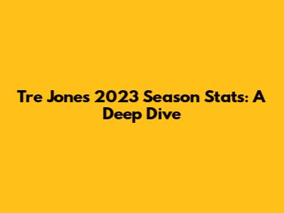 Tre Jones 2023 Season Stats: A Deep Dive