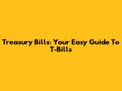 Treasury Bills: Your Easy Guide To T-Bills