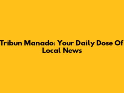 Tribun Manado: Your Daily Dose Of Local News