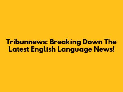 Tribunnews: Breaking Down The Latest English Language News!
