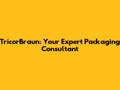 TricorBraun: Your Expert Packaging Consultant