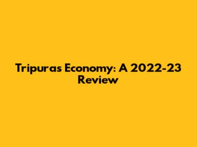 Tripura's Economy: A 2022-23 Review