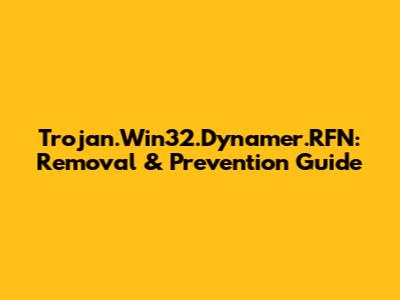 Trojan.Win32.Dynamer.RFN: Removal & Prevention Guide
