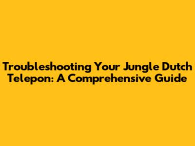 Troubleshooting Your Jungle Dutch Telepon: A Comprehensive Guide