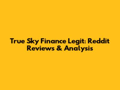 True Sky Finance Legit: Reddit Reviews & Analysis