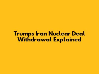 Trump's Iran Nuclear Deal Withdrawal Explained