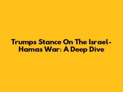 Trump's Stance On The Israel-Hamas War: A Deep Dive