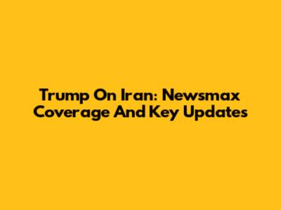 Trump On Iran: Newsmax Coverage And Key Updates