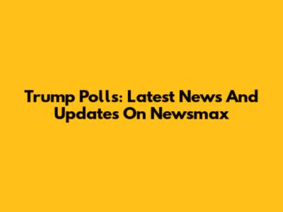 Trump Polls: Latest News And Updates On Newsmax