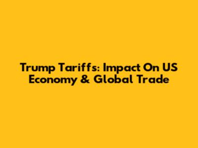 Trump Tariffs: Impact On US Economy & Global Trade