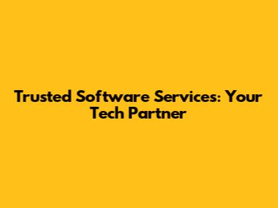Trusted Software Services: Your Tech Partner